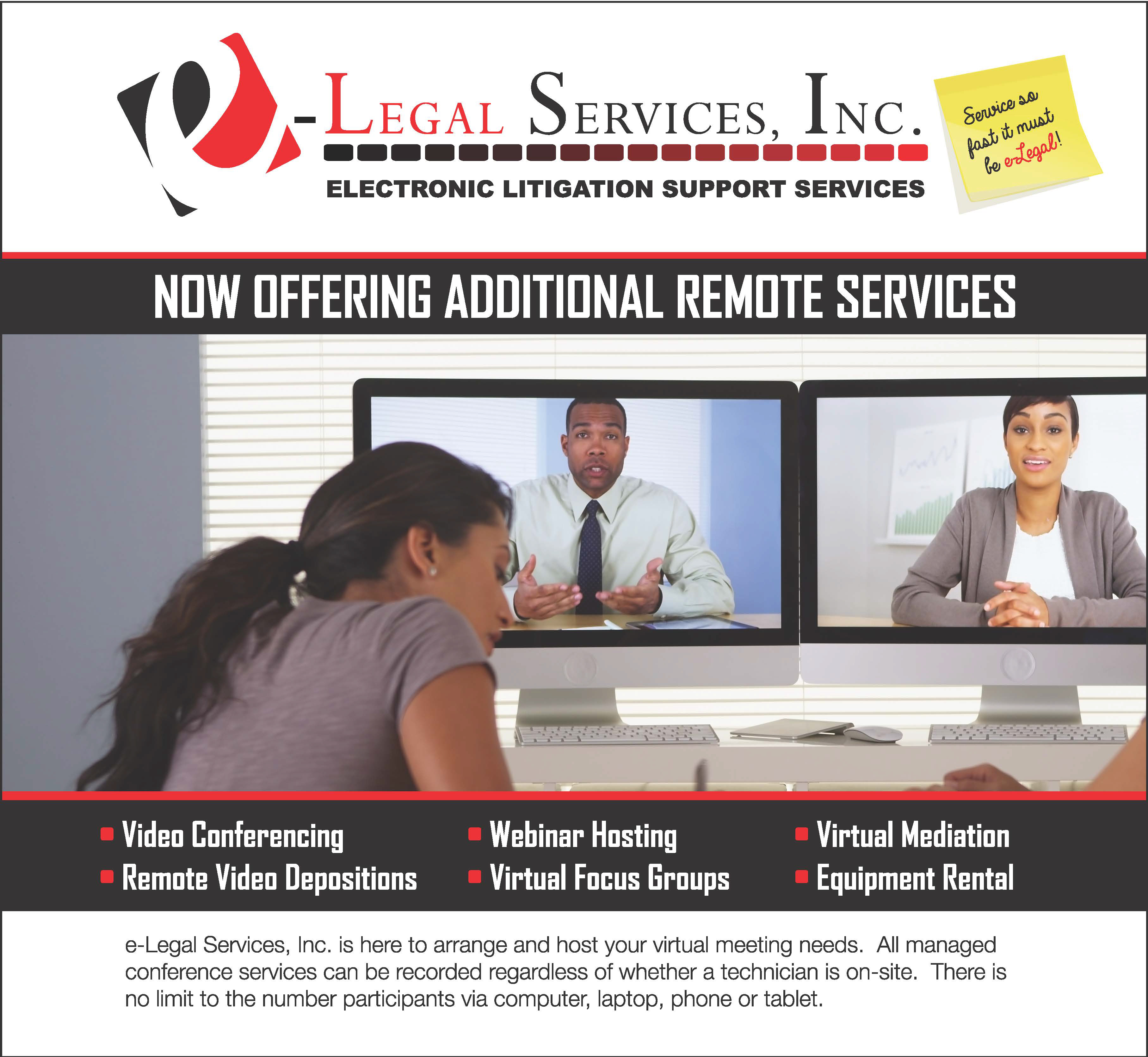 e-Legal Services, Inc. is here to arrange and host your virtual meeting needs. All managed conference services can be recorded regardless of whether a technician is on-site. There is no limit to the number participants via computer, laptop, phone or tablet.